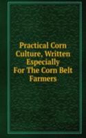 Practical Corn Culture, Written Especially For The Corn Belt Farmers