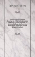 Espana Sagrada: Theatro Geographico-Historico De La Iglesia De Espana. Origen, Divisiones, Y Terminos De Todas Sus Provincias. Antiguedad, . Y Portugal, Volume 8 (Spanish Edition)