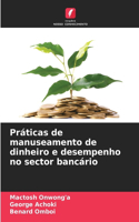 Práticas de manuseamento de dinheiro e desempenho no sector bancário