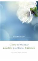 Cómo Solucionar Nuestros Problemas Humanos (How to Solve Our Human Problems)