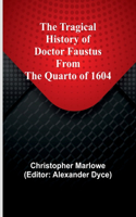 Tragical History of Doctor Faustus From the Quarto of 1604