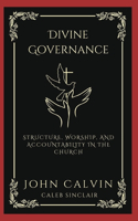 Divine Governance: Structure, Worship, and Accountability in the Church (Grapevine Press)