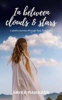 In between Clouds & Stars (a poetic journey through Love-Loss-Light)