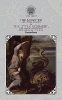 The Monster and Other Stories & The Little Regiment, and Other Episodes of the American Civil War