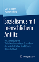 Sozialismus Mit Menschlichem Antlitz: Die Anwendung Von Verhaltensökonomie Zur Erforschung Der Wirtschaftlichen Geschichte in Ostdeutschland