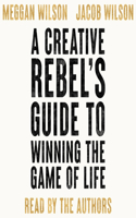 Creative Rebel's Guide to Winning the Game of Life