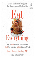 Eat Everything: How to Ditch Additives and Emulsifiers, Heal Your Body, and Reclaim the Joy of Food