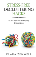Stress-Free Decluttering Hacks: Quick Tips for Everyday Organizing