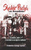 Shakir Pachá y sus descendientes: Escándalos, poder y creatividad en un imperio cambiante