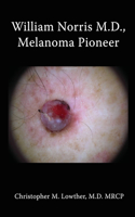 William Norris M.D., Melanoma Pioneer