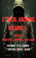 Ethical Hacking Volume 1: InfoSec: Concepts, Controls, and Laws(1 Ethical Hacking)
