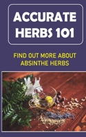 Accurate Herbs 101: Find Out More About Absinthe Herbs: Accurate Herbs Guide For Beginners