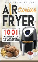 Air Fryer Cookbook: 1001 Infallible Low Carb Recipes For Beginners And Advanced Users