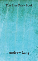 The Blue Fairy Book: (Aberdeen Classics Collection)
