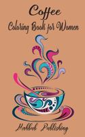 Coffee coloring book for women: A Coloring Book for Adults with Beautiful, Cute and Relaxing Coloring Pages Designs Gift for Coffee Lovers