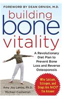 Building Bone Vitality: A Revolutionary Diet Plan to Prevent Bone Loss and Reverse Osteoporosis--Without Dairy Foods, Calcium, Estrogen, or Drugs