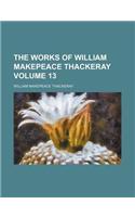 The Works of William Makepeace Thackeray Volume 13