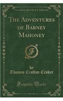 The Adventures of Barney Mahoney (Classic Reprint)