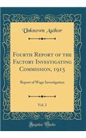 Fourth Report of the Factory Investigating Commission, 1915, Vol. 2: Report of Wage Investigation (Classic Reprint)