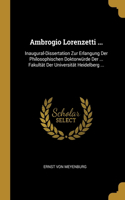 Ambrogio Lorenzetti ...: Inaugural-Dissertation Zur Erlangung Der Philosophischen Doktorwürde Der ... Fakultät Der Universität Heidelberg ...