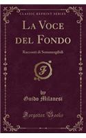 La Voce del Fondo: Racconti Di Sommergibili (Classic Reprint)