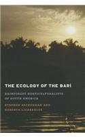 The Ecology of the Bari: Rainforest Horticulturalists of South America