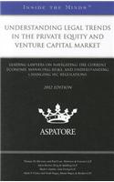 Understanding Legal Trends in the Private Equity and Venture Capital Market: Leading Lawyers on Navigating the Current Economy, Managing Risks, and Un