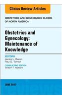 Obstetrics and Gynecology: Maintenance of Knowledge, an Issue of Obstetrics and Gynecology Clinics