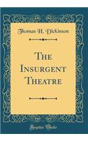 The Insurgent Theatre (Classic Reprint)