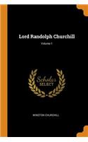 Lord Randolph Churchill; Volume 1