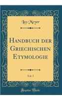 Handbuch Der Griechischen Etymologie, Vol. 3 (Classic Reprint)