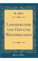 Landeskunde Von Ost-Und WestpreuÃ?en (Classic Reprint)