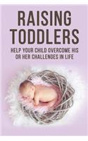 Raising Toddlers - Help Your Child Overcome His or Her Challenges in Life