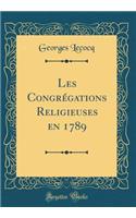 Les Congrï¿½gations Religieuses En 1789 (Classic Reprint)