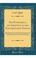 Das Puppenhaus, ein Erbstück in der Gontard'schen Familie: Bruchstücke aus dem Erinnerungen und Familien=papieren Eines Siebenzigers (Classic Reprint)