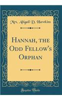 Hannah, the Odd Fellow's Orphan (Classic Reprint)