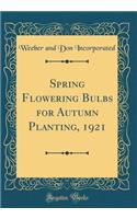 Spring Flowering Bulbs for Autumn Planting, 1921 (Classic Reprint)