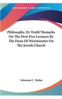 Philosophy, Or Truth? Remarks On The First Five Lectures By The Dean Of Westminster On The Jewish Church