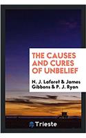 THE CAUSES AND CURES OF UNBELIEF