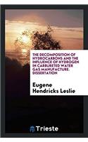The Decomposition of Hydrocarbons and the Influence of Hydrogen in Carbureted Water Gas Manufacture. Dissertation