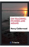 ON TEACHING: ITS ENDS AND MEANS