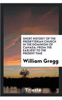 Short History of the Presbyterian Church in the Dominion of Canada