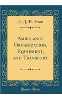 Ambulance Organization, Equipment, and Transport (Classic Reprint)