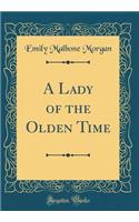 A Lady of the Olden Time (Classic Reprint)