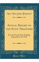 Annual Report of the State Treasurer: For the Fiscal Year Ending September 30, 1912 (Classic Reprint)