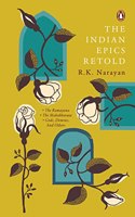 The Indian Epics Retold Penguin Premium Classic Edition : The Ramayan, the Mahabharata, Gods, Demons and Others