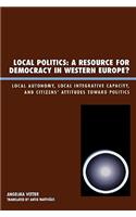 Local Politics: A Resource for Democracy in Western Europe: Local Autonomy, Local Integrative Capacity, and Citizens' Attitudes toward Politics