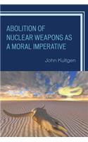 Abolition of Nuclear Weapons as a Moral Imperative