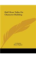 Half Hour Talks on Character Building (1910)