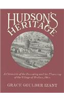 Hudsons Heritage: A Chronicle of the Founding and the Flowering of the Village of Hudson, Ohio